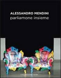 Alessandro Mendini. Parliamone insieme. Ediz. multilingue - Giuliano Gori,Alessandro Mendini - copertina