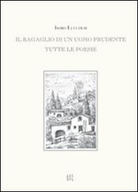 Il bagaglio di un uomo prudente. Tutte le poesie - Isoro Lucchesi,Alberto Lucchesi,Giacomo Bini - copertina