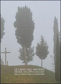 Croci del mistero. Origine, sviluppo e declino delle croci della passione - Luca Bertinotti - copertina
