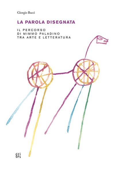 La parola disegnata. Il percorso di Mimmo Paladino tra arte e letteratura - Giorgio Bacci - copertina