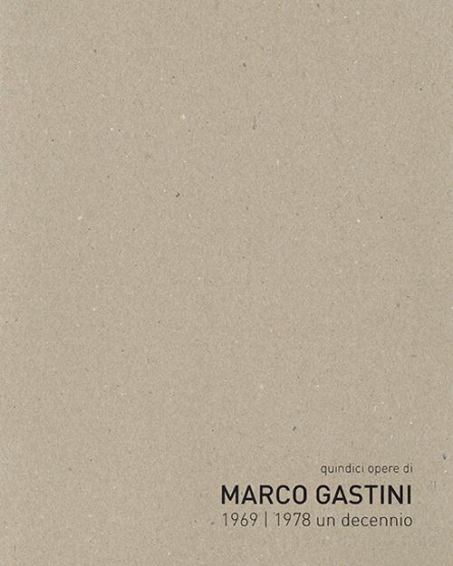 Quindici opere di Marco Gastini 1969-1978 un decennio. Ediz. bilingue - Alessio Marolda - copertina