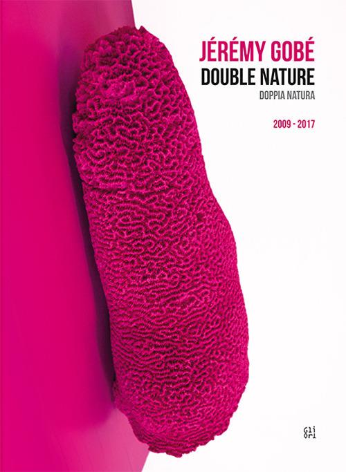 Jérémy Gobé. Double nature-Doppia natura. Ediz. inglese e italiana - copertina