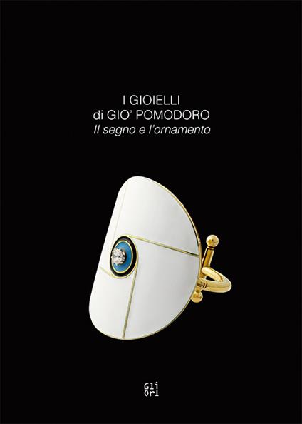 I gioielli di Gio' Pomodoro. Il segno e l'ornamento. Catalogo della mostra (Vicenza, 21 marzo-2 settembre 2018). Ediz. italiana e inglese - copertina