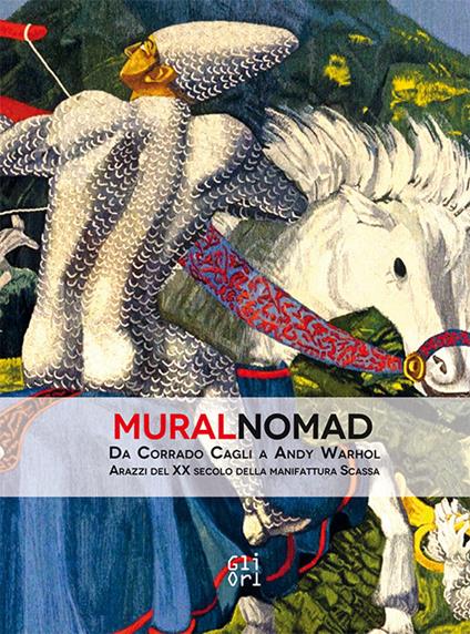 MuralNomad. Da Corrado Cagli a Andy Warhol. Arazzi del XX secolo della Manifattura Scassa. Catalogo della mostra (Caraglio, 30 marzo-17 giugno 2018). Ediz. illustrata - Loretta Dolcini,Andreina D'Agliano - copertina