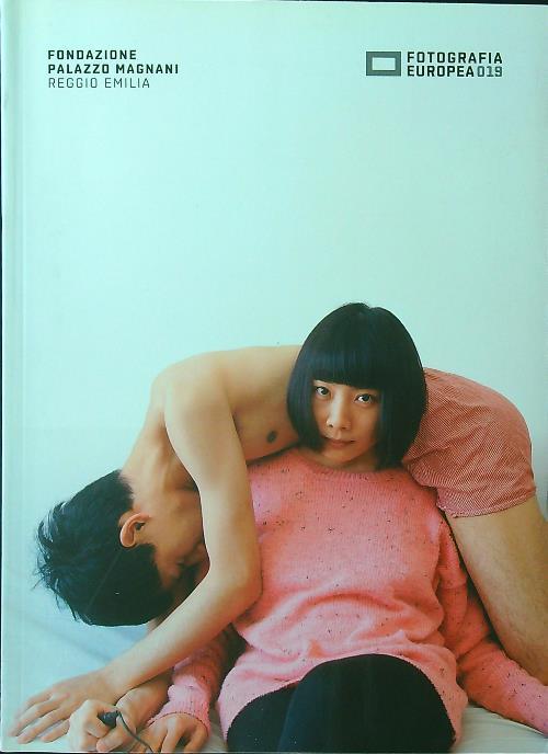 Fotografia europea 2019. Legami, intimità, relazioni, nuovi mondi. Ediz. italiana e inglese