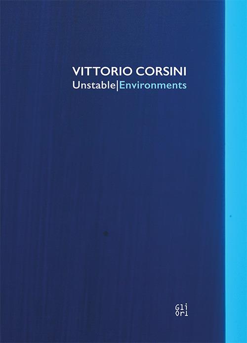 Vittorio Corsini. Unstable/Environments. Ediz. italiana e inglese - copertina