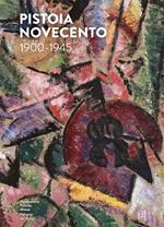 Pistoia Novecento 1900-1945. Ediz. italiana e inglese