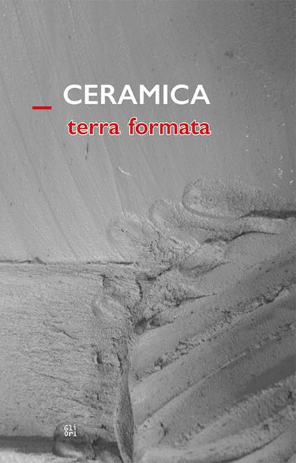 Ceramica terra formata - Flaminio Gualdoni,Roberto Lacarbonara - copertina