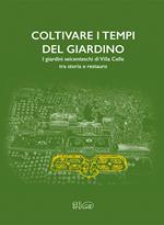 Coltivare i tempi del giardino. I giardini seicenteschi di Villa Celle tra storia e restauro. Ediz. italiana e inglese