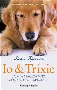 Io & Trixie. La mia magica vita con un cane speciale - Dean R. Koontz,Tullio Dobner - ebook