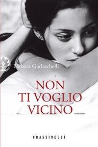 Non ti voglio vicino - Barbara Garlaschelli - ebook