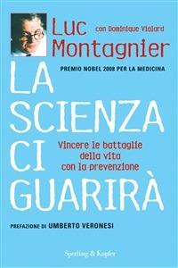 La scienza ci guarirà. Vincere le battaglie della vita con la prevenzione - Luc Montagnier,Dominique Vialard,Andrea Mazzo - ebook