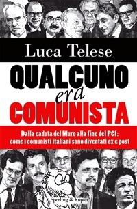 Qualcuno era comunista. Dalla caduta del Muro alla fine del PCI: come i comunisti italiani sono diventati ex e post - Luca Telese - ebook