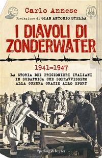 I diavoli di Zonderwater. 1941-1947. La storia dei prigionieri italiani in Sudafrica che sopravvissero alla guerra grazie allo sport - Carlo Annese - ebook