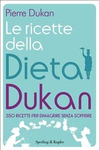 Le ricette della dieta Dukan. 350 ricette per dimagrire senza soffrire - Pierre Dukan,P. Reverso - ebook