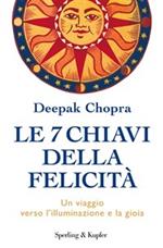 Le 7 chiavi della felicità. Un viaggio verso l'illuminazione e la gioia