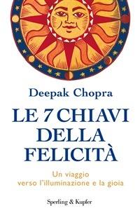 Le 7 chiavi della felicità. Un viaggio verso l'illuminazione e la gioia - Deepak Chopra,Dade Fasic - ebook