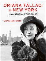 Oriana Fallaci in New York. Una storia d'orgoglio. Ediz. illustrata