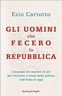 Gli uomini che fecero la Repubblica - Ezio Cartotto - ebook