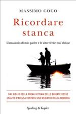 Ricordare stanca. L'assassinio di mio padre e le altre ferite mai chiuse