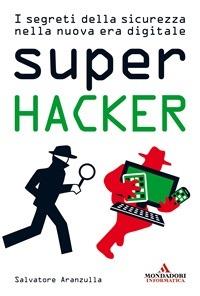 Super hacker. I segreti della sicurezza nella nuova era digitale - Salvatore Aranzulla - ebook
