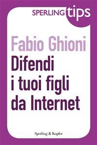 Difendi i tuoi figli da internet - Fabio Ghioni - ebook