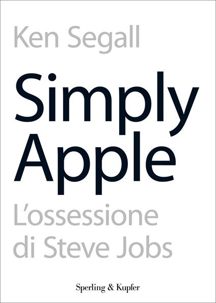 Simply Apple. L'ossessione di Steve Jobs - Ken Segall,P. Lucca - ebook
