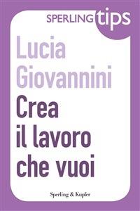 Crea il lavoro che vuoi - Lucia Giovannini - ebook