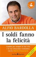 I soldi fanno la felicità. Cambia per sempre la tua vita e la tua situazione economica con la Libertà finanziaria