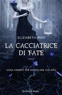 La cacciatrice di fate - Elizabeth May,A. Carbone - ebook