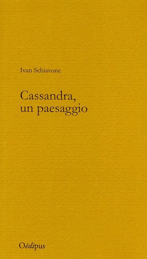 Cassandra, un paesaggio - Ivan Schiavone - copertina