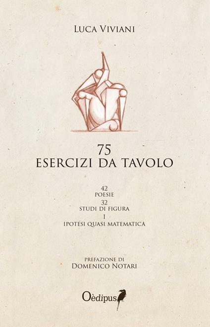 75 esercizi da tavolo. 42 poesie, 32 studi di figura, 1 ipotesi quasi matematica - Luca Viviani - copertina