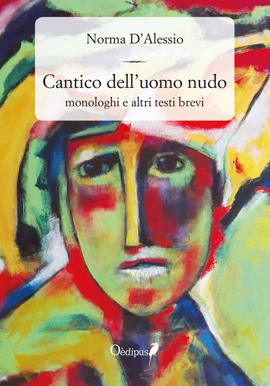Cantico dell'uomo nudo. Monologhi e altri testi brevi. Nuova ediz. - Norma D'Alessio - copertina