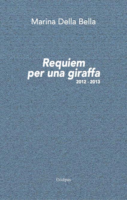 Requiem per una giraffa 2012-2013. Nuova ediz. - Marina Della Bella - copertina