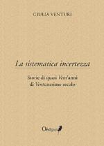 La sistematica incertezza. Storie di quasi vent'anni di ventunesimo secolo