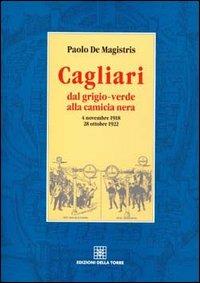 Cagliari dal grigio-verde alla camicia nera - Paolo De Magistris - copertina