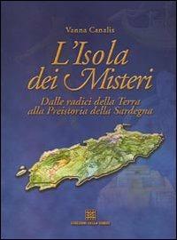 L' isola dei misteri. Dalle radici della terra alla preistoria della Sardegna - Vanna Canalis - copertina