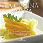 La cucina sarda. Le ricette e i grandi sapori dell'autentica tradizione gastronomica della Sardegna