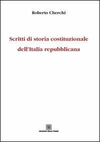 Scritti di storia costituzionale dell'Italia repubblicana - Roberto Cherchi - copertina