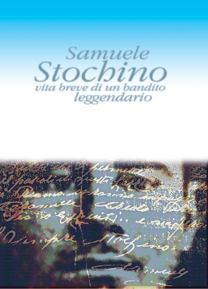 Samuele Stochino. Vita breve di un bandito leggendario. La storia della Tigre d'Ogliastra tra mito e realtà - Lina Aresu - ebook