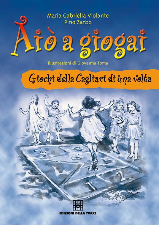 Aiò a giogai. Giochi della Cagliari di una volta - M. Gabriella Violante,Pino Zarbo - ebook