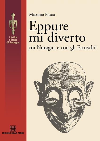 Eppure mi diverto coi Nuragici e con gli Etruschi! - Massimo Pittau - copertina