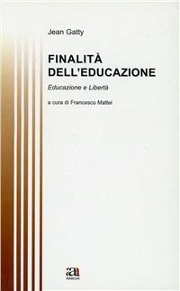 Finalità dell'educazione. Educazione e libertà - Jean Gatty - copertina
