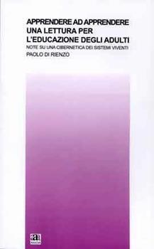 Libro Apprendere ad apprendere. Una lettura per l'educazione degli adulti Paolo Di Rienzo
