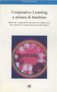 Cooperative learnig a misura di bambino. Riflessioni e suggerimenti operativi per l'applicazione del cooperative learning nella scuola dell'infanzia - Nicoletta Rosati - copertina