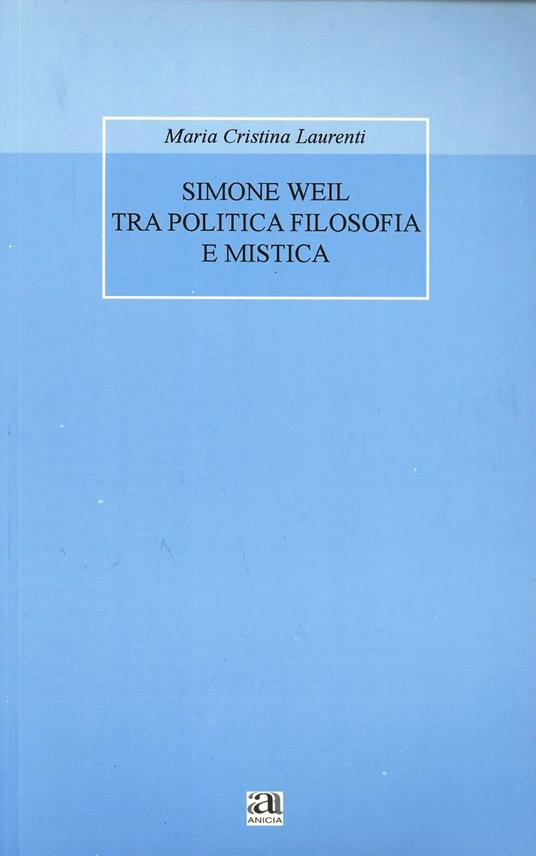 Simone Weil tra politica filosofia e mistica - M. Cristina Laurenti - copertina