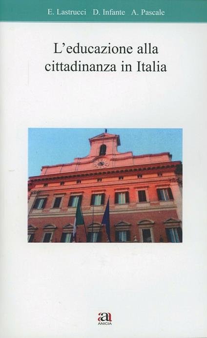 L' educazione alla cittadinanza in Italia - Emilio Lastrucci,Angela Pascale,Debora Infante - copertina