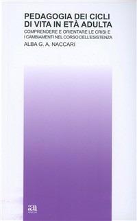Pedagogia dei cicli di vita in età adulta - Alba G. A. Naccari - copertina