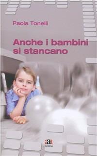 Anche i bambini si stancano - Paola Tonelli - copertina