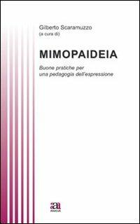 Mimopaideia. Buone pratiche per una pedagogia dell'espressione - Gilberto Scaramuzzo - copertina